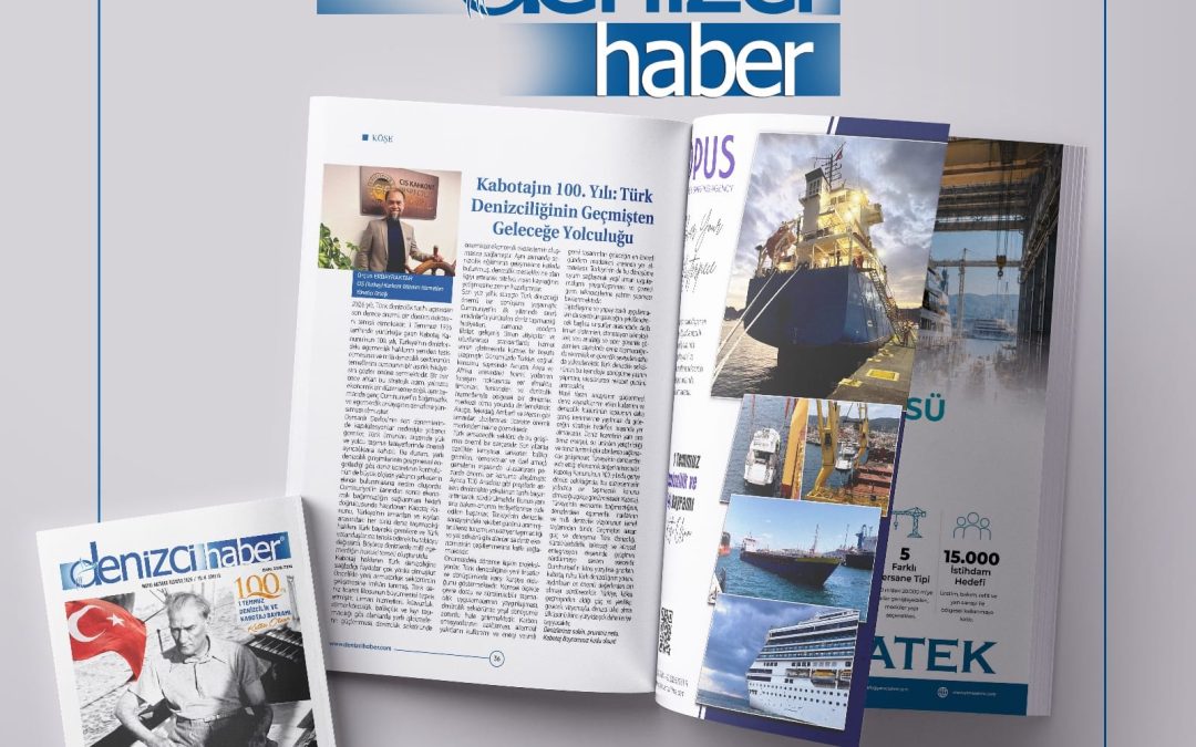 “Kabotajın 100. Yılı: Türk Denizciliğinin Geçmişten Geleceğe Yolculuğu”- Denizci Haber Dergisi